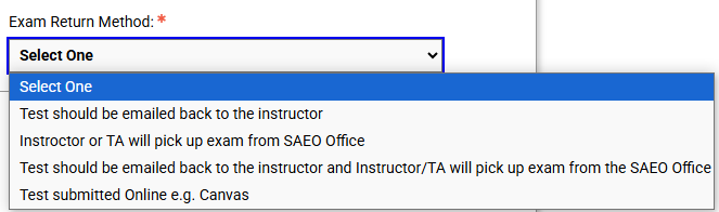 This image shows the exam return method drop down menu. When selected, the drop down choices areL test should be emailed back to the instructor, instructor or TA will pick up exam from SAEO office, test should be emailed back to the instructor and instructor/TA will pick up exam from the SAEO office, test submitted online e.g. Canvas.
