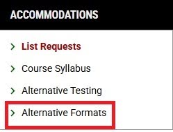 header that states Accommodations and below the following options to select: “List Requests, Course Syllabus, Alternative Testing, and Alternative Formats”. Alternative Formats has a red square around the text.